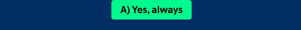 (A) Yes, always
