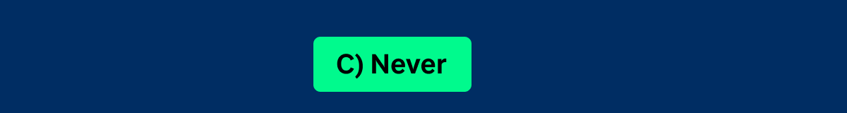 (C) Never